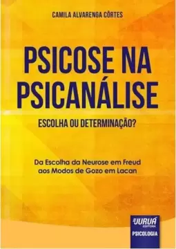 Psicose na Psicanálise - Escolha ou Determinação?