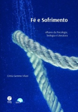 Fé e sofrimento: olhares da psicologia, teologia e literatura