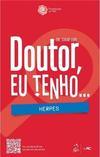 Doutor, Eu Tenho... Herpes