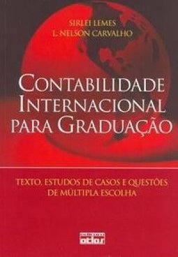 Contabilidade internacional para graduação: Textos, estudos de casos e questões de múltipla escolha