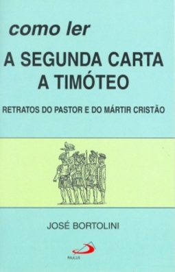 Como ler a segunda carta a Timóteo: retratos do pastor e do mártir cristão