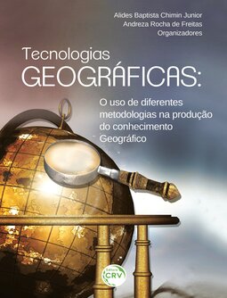 Tecnologias geográficas: o uso de diferentes metodologias na produção do conhecimento geográfico