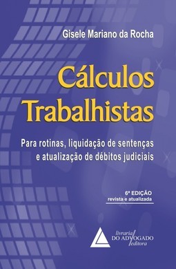 Cálculos Trabalhistas: Para rotinas, liquidação de sentenças e atualização de débitos judiciais