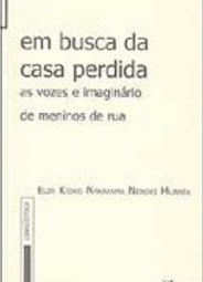 Em Busca da Casa Perdida: as Vozes e Imaginário de Meninos de Rua