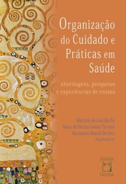 Organização do cuidado e práticas em saúde: abordagens, pesquisas e experiências de ensino