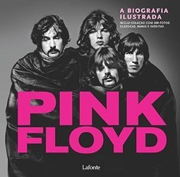 PINK FLOYD - A BIOGRAFIA ILUSTRADA