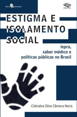 Estigma e isolamento social: lepra, saber médico e políticas públicas no Brasil