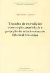 Tratados de Extradição: Construção, Atualidades e Projeção do...