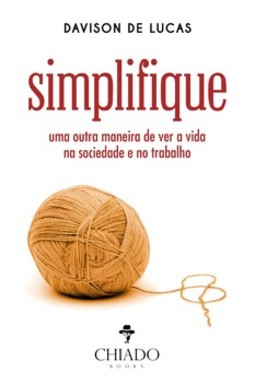 Simplifique: uma outra maneira de ver a vida na sociedade e no trabalho