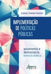 Implementação de políticas públicas: autonomia e democracia - teoria e prática