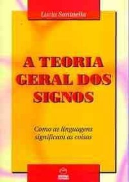 Teoria Geral dos Signos: como as Linguagens Significam as Coisas
