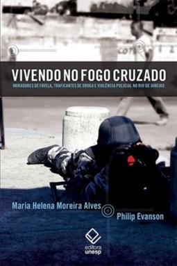 Vivendo no fogo cruzado: moradores de favela, traficantes de droga e violência policial no rio de janeiro