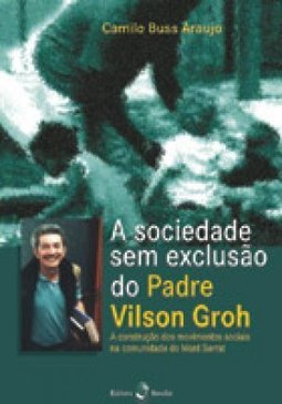 A Sociedade sem Exclusão do Padre Vilson Groh