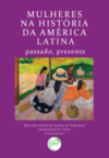 Mulheres na história da América Latina: passado, presente