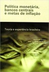 Política monetária, bancos centrais e metas de inflação: teoria e experiência brasileira