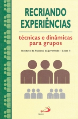 Recriando experiências: técnicas e dinâmicas para grupos