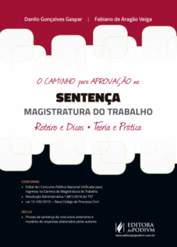 O caminho para aprovação na sentença - Magistratura do trabalho: roteiro e dicas - Teoria e prática