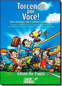 Torcendo Por Voce!: Uma Analogia Sobre Futebol E Lideranca