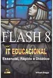Flash 8 IT Educacional: Essencial, Rápido e Didático