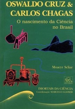 Oswaldo Cruz e Carlos Chagas: o Nascimento da Ciência no Brasil