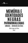 Memória e identidades negras patrimonializadas: (Brasil - séculos XX/XXI)