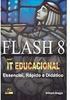 Flash 8 IT Educacional: Essencial, Rápido e Didático