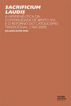 Sacrificium Laudis: a hermenêutica da continuidade de Bento XVI e o retorno do catolicismo tradicional (1969-2009)