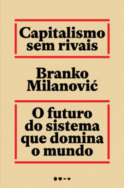 Capitalismo sem rivais: o futuro do sistema que domina o mundo