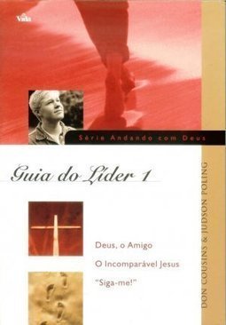 Guia do Líder: Deus o Amigo, o Incomparável Jesus, "Siga-me!"