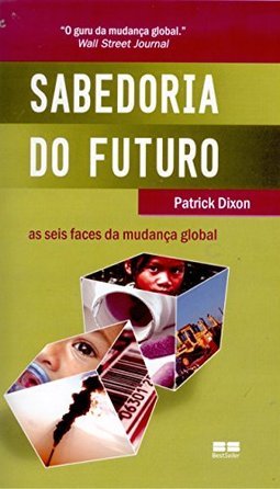 Sabedoria do Futuro: as Seis Faces da Mudança Global