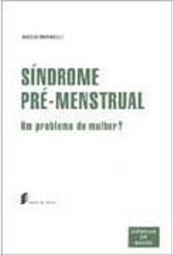 Síndrome Pré-Menstrual: um Problema de Mulher?
