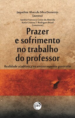 Prazer e sofrimento no trabalho do professor: realidade acadêmica no ensino superior particular