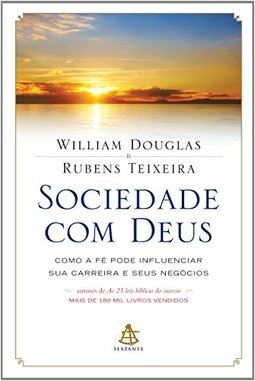 SOCIEDADE COM DEUS - COMO A FE PODE INFLUENCIAR SUA CARREIRA E SEUS NEGOCIOS