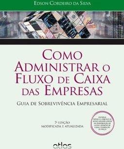 COMO ADMINISTRAR O FLUXO DE CAIXA DAS EMPRESAS: Guia de Sobrevivência Empresarial