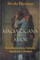 Magia Cigana para o Amor: Encantamentos, Feitiços, Amuletos e Banhos