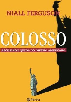 COLOSSO - ASCENSAO E QUEDA DO IMPERIO AMERICANO