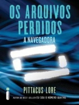 Os Arquivos Perdidos: A Navegadora (Os Legados de Lorien)