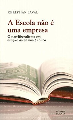Escola não É Uma Empresa . O Neo-Liberalismo em Ataque ao Ensino Público