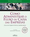 COMO ADMINISTRAR O FLUXO DE CAIXA DAS EMPRESAS: Guia de Sobrevivência Empresarial