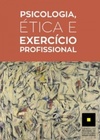 Psicologia, ética e exercício profissional