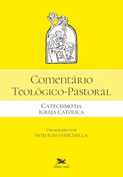 Comentário Teológico-Pastoral - Catecismo da Igreja Católica