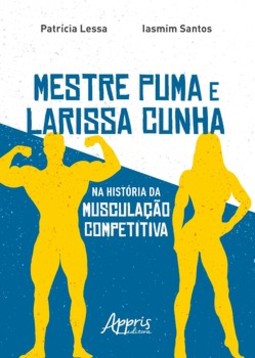 Mestre puma e Larissa cunha na história da musculação competitiva