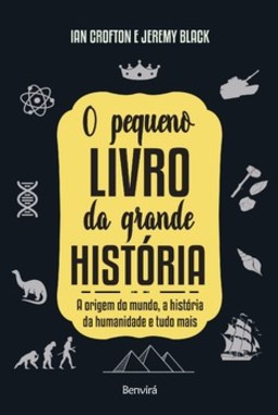 O pequeno livro da grande história: a origem do mundo, a história da humanidade e tudo mais