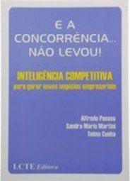 E a Concorrência... Não Levou!: Inteligência Competitiva