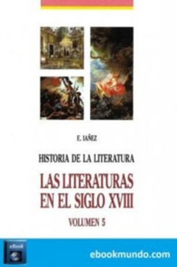 La literatura en el siglo XVIII: Ilustración, Neoclasicismo y Prerromanticismo (Historia de la literatura universal #5)