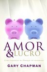 Amor E Lucro: Como Organizar As Finanças No Casamento - Gary Chapman
