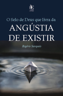 O selo de Deus que livra da angústia de existir