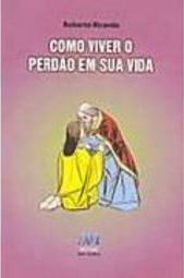 Como Viver o Perdão em Sua Vida