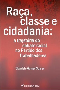 Raça, classe e cidadania: a trajetória do debate racial no Partido dos Trabalhadores