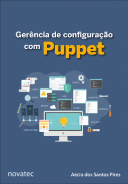 Gerência de configuração com Puppet: aprenda a gerenciar a configuração de aplicações e serviços com Puppet